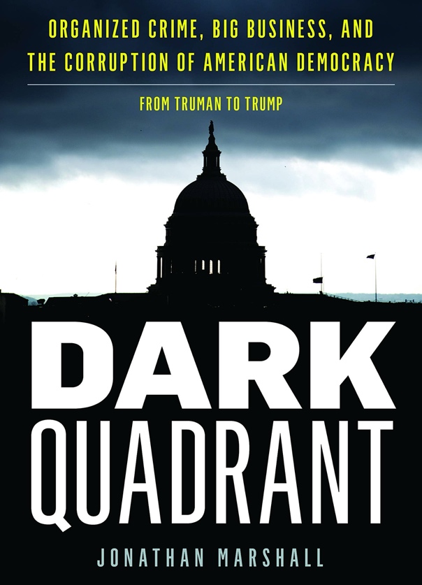 Amazon.com: Dark Quadrant: Organized Crime, Big Business, and the  Corruption of American Democracy (War and Peace Library) (9781538142493):  Marshall, Jonathan: Books