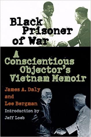 Amazon.com: Black Prisoner of War: A Conscientious Objector's Vietnam  Memoir (9780700610600): Daly, James A., Bergman, Lee: Books