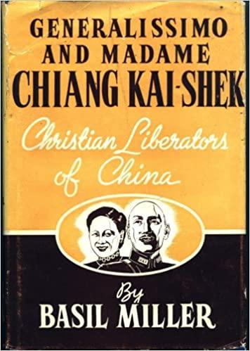 Generalissimo and Madame Chiang Kai-shek: Christian Liberators of China:  Miller, Basil: Amazon.com: Books