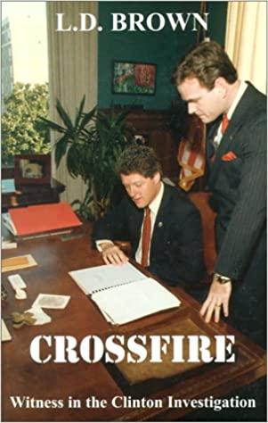 Crossfire: Witness in the Clinton Investigation: Brown, L. D.:  9781582750033: Amazon.com: Books
