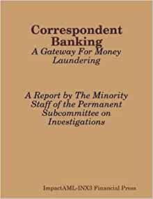 Correspondent Banking - A Gateway For Money Laundering: ImpactAML-INX3  Financial Press: Amazon.com: Books