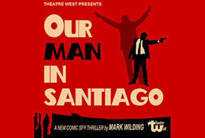 Our Man in Santiago tickets | Los Angeles | reviews, cast and info |  TheaterMania