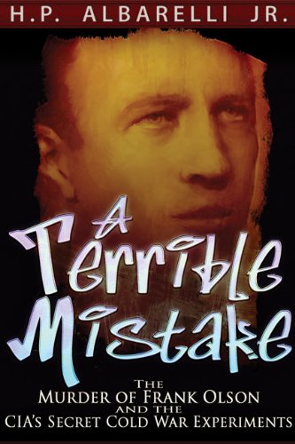 A Terrible Mistake: The Murder of Frank Olson and the CIA's Secret Cold War Experiments: Albarelli Jr., H. P.: 9781936296088: Amazon.com: Books