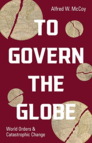 Amazon.com: To Govern the Globe: World Orders and Catastrophic Change eBook  : McCoy, Alfred W.: Kindle Store