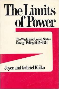 The Limits of Power: The World and United States Foreign Policy, 1945-1954  by Joyce Kolko