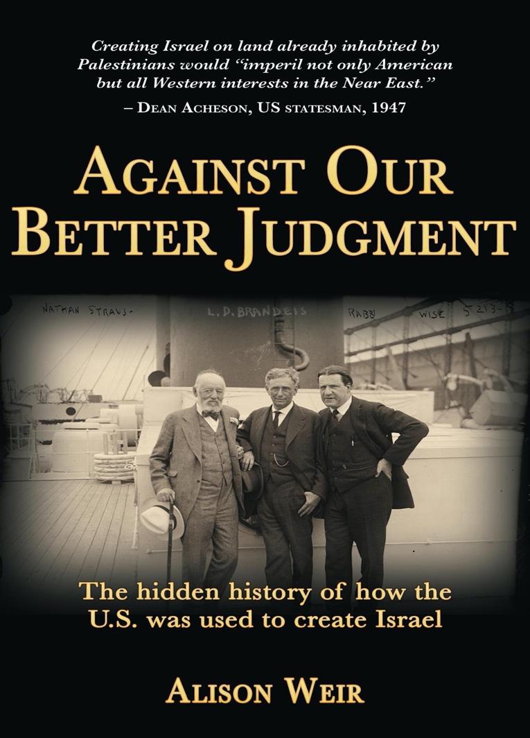 Amazon.com: Against Our Better Judgment: The hidden history of how the U.S.  was used to create Israel eBook : Weir, Alison: Kindle Store