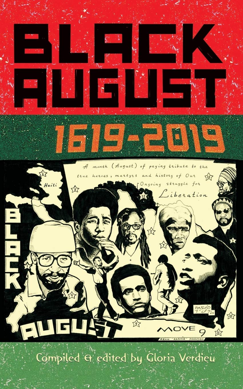 Black August: 1619-2019: Verdieu, Gloria, Odom, M. Matsemela-Ali, Fish, Zola, Muhammad, Carl, Finley, Mary Lou, Childs, Dennis, Kwayana, Eusi, Telafaro, Sylvia Cameron, Howard, Curtis, Abu-Jamal, Mumia: 9781672426886: Amazon.com: Books