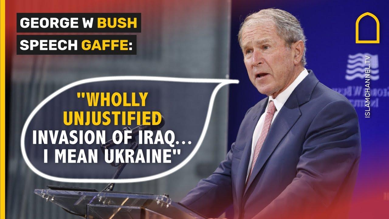 GEORGE W BUSH SPEECH GAFFE: "WHOLLY UNJUSTIFIED INVASION OF IRAQ... I MEAN  UKRAINE" - YouTube