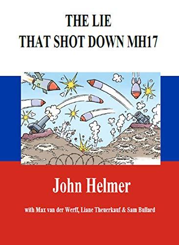 The Lie That Shot Down MH17 by [John Helmer, Max van der Werff, Liane Theuerkauf, Sam Bullard]