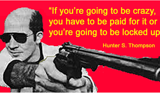 Did Legendary “Gonzo” Journalist Hunter Thompson Frighten Those in the Deep State So Much, He Had to Be Taken Out?