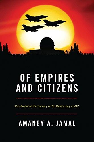 Of Empires and Citizens: Pro-American Democracy or No Democracy at All? -  Kindle edition by Jamal, Amaney A.. Politics & Social Sciences Kindle  eBooks @ Amazon.com.