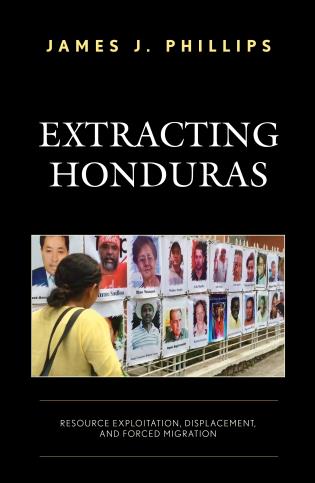 Extracting Honduras: Resource Exploitation, Displacement, and Forced  Migration - 9781793630353