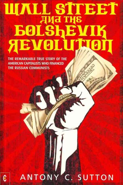 Wall Street and the Bolshevik Revolution by Sutton, Antony C.: As New ...