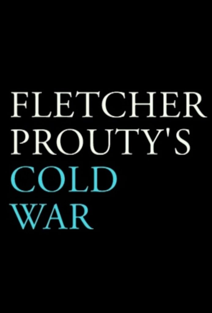 Fletcher Prouty's Cold War (2024) - IMDb