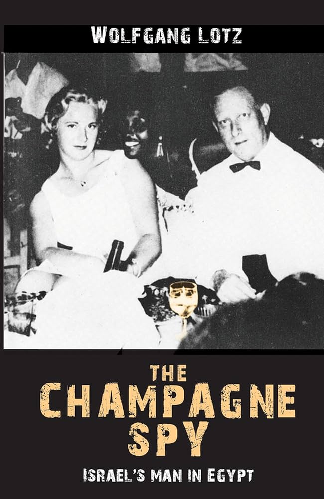 The Champagne Spy: Israel's Man in Egypt: Lotz, Wolfgang, Shpiro, Shlomo: 9780853036531: Books - Amazon.ca