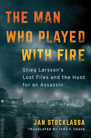 Amazon.com: The Man Who Played with Fire: Stieg Larsson's Lost Files and the  Hunt for an Assassin: 9781542092937: Stocklassa, Jan, Chace, Tara F.: Books