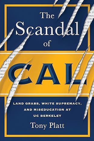 The Scandal of Cal: Land Grabs, White Supremacy, and Miseducation at UC Berkeley