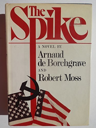 The Spike by Arnaud De Borchgrave, Robert Moss(April 1, 1980) Hardcover