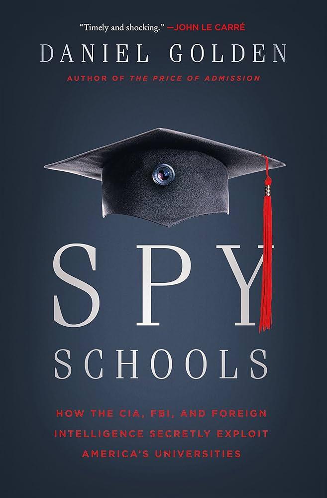 Spy Schools: How the CIA, FBI, and Foreign Intelligence Secretly Exploit America's Universities: Golden, Daniel: 9781627796354: Amazon.com: Books