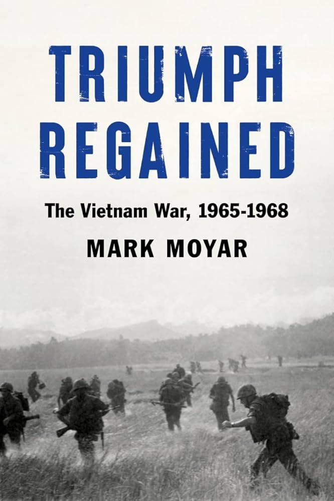 Triumph Regained: The Vietnam War, 1965-1968 eBook : Moyar, Mark:  Amazon.in: Books