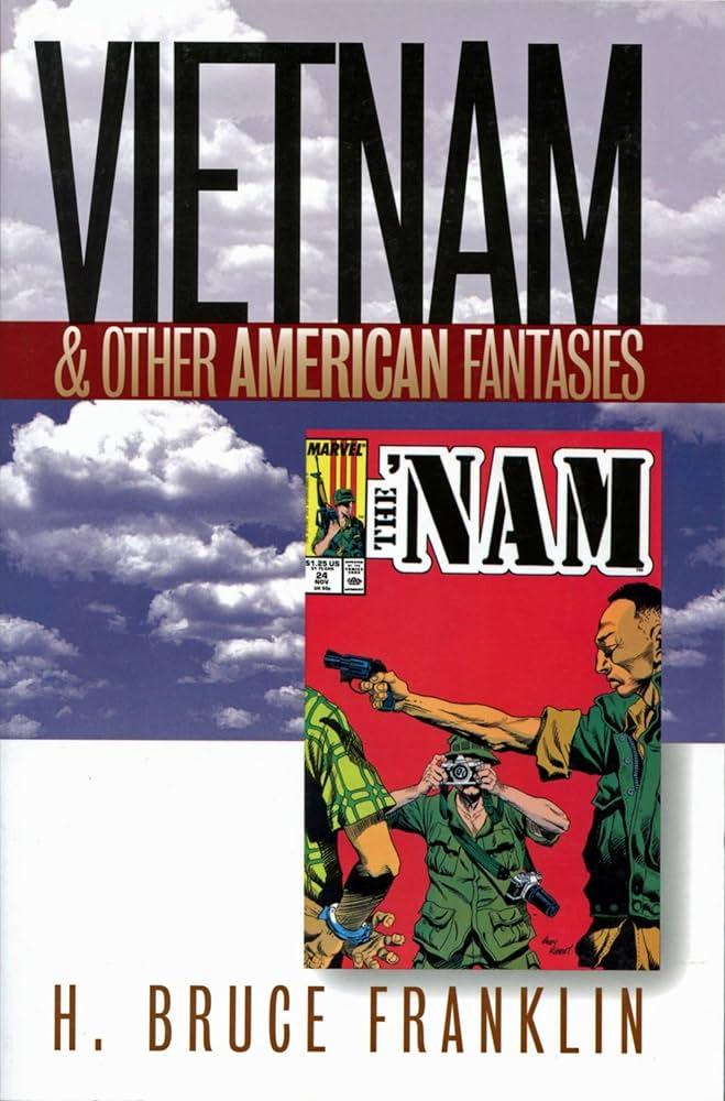 Vietnam and Other American Fantasies (Culture, Politics, and the Cold War):  Franklin, H. Bruce: 9781558493322: Amazon.com: Books